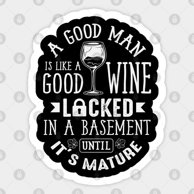 A Good Man Is Like A Good Wine Sticker by ryanjaycruz